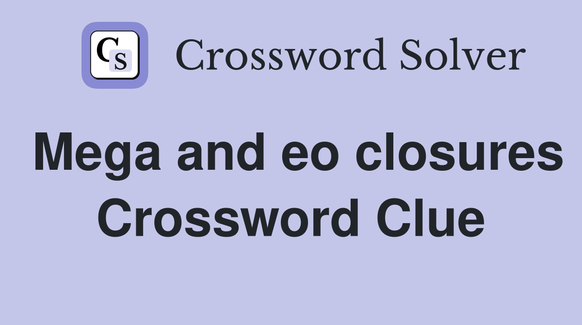 Mega and eo closures Crossword Clue