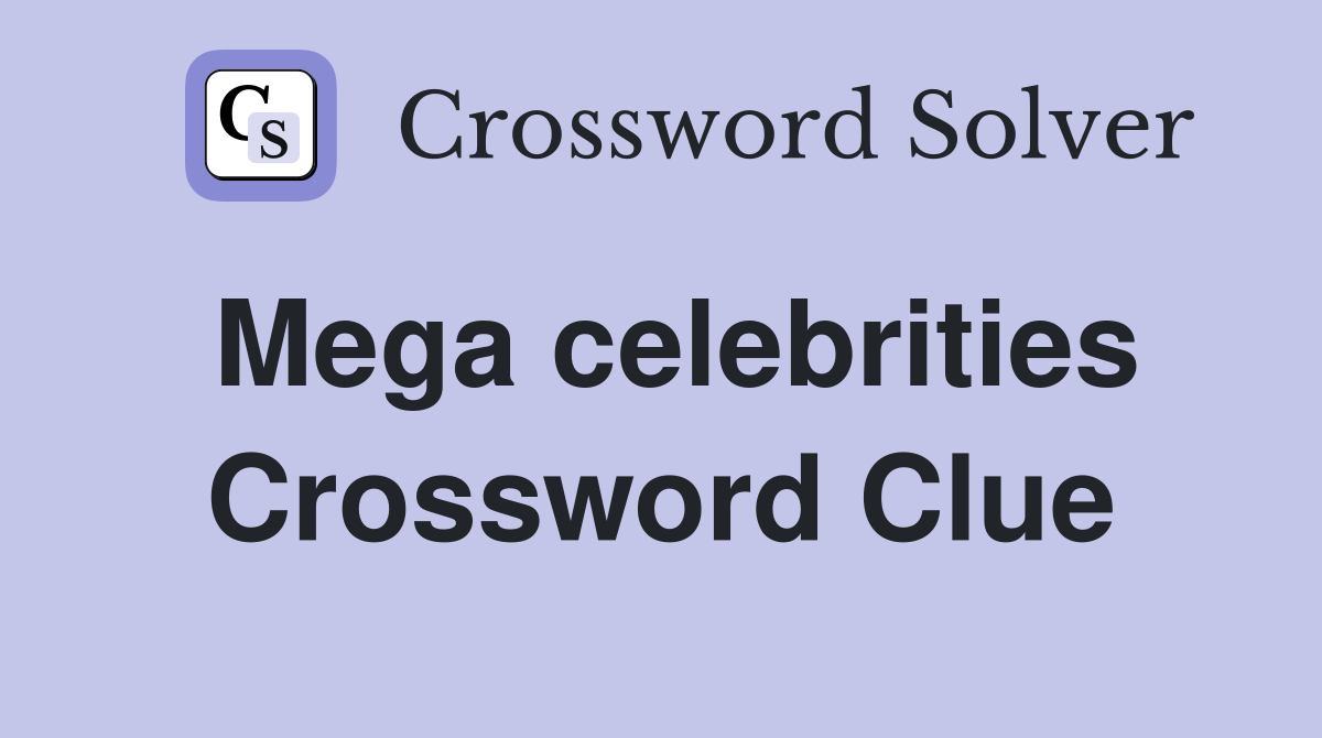 Mega celebrities Crossword Clue