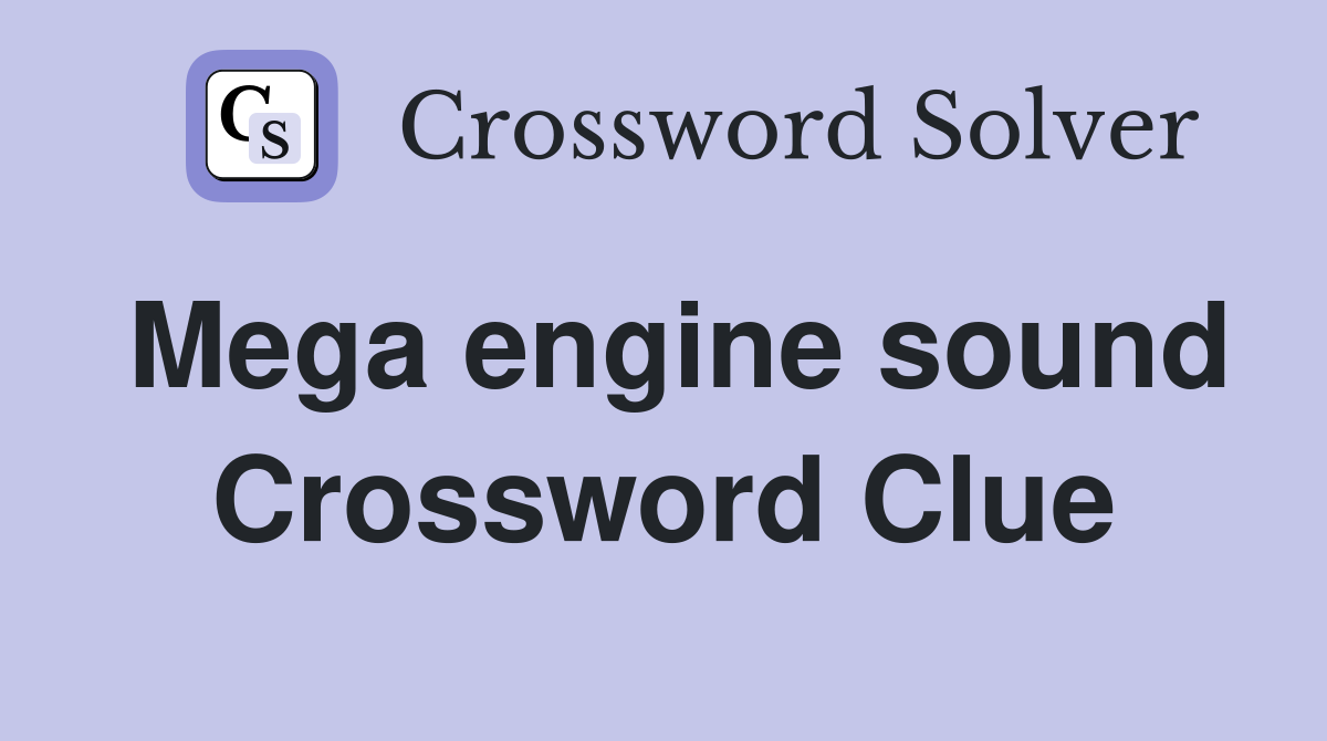Mega engine sound Crossword Clue