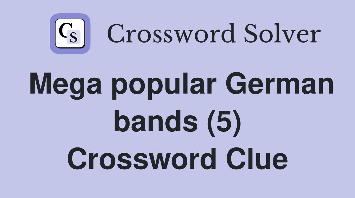 Mega popular German bands (5) Crossword Clue