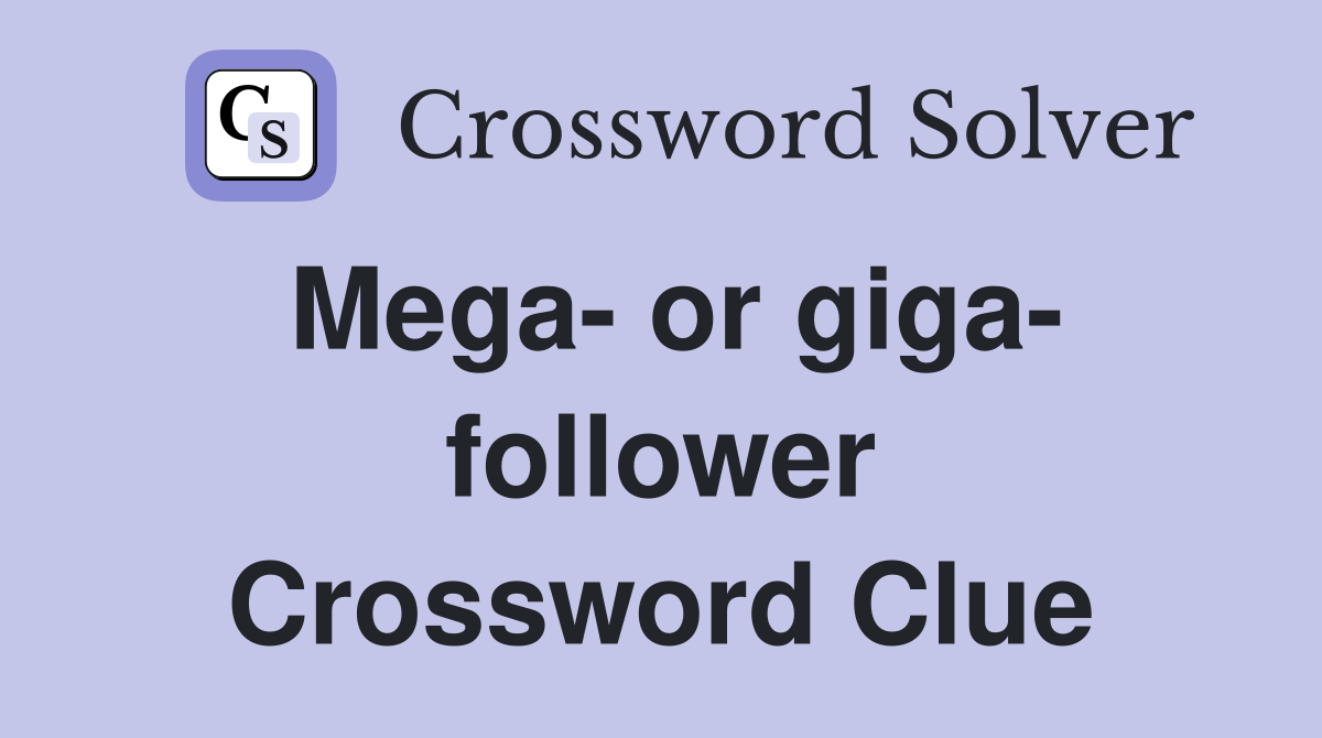 Mega- or giga- follower Crossword Clue