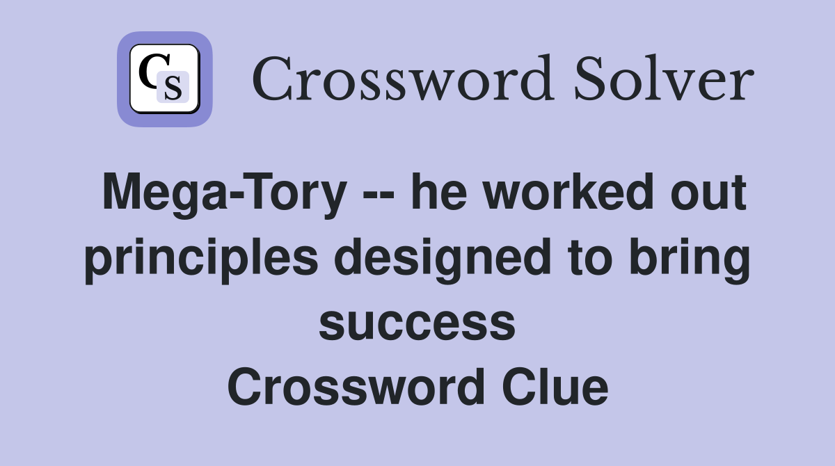 Mega-Tory -- he worked out principles designed to bring success Crossword Clue