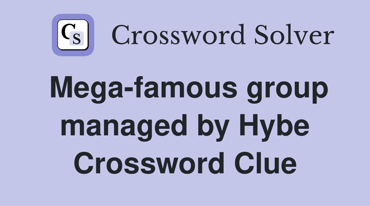 Mega-famous group managed by Hybe Crossword Clue