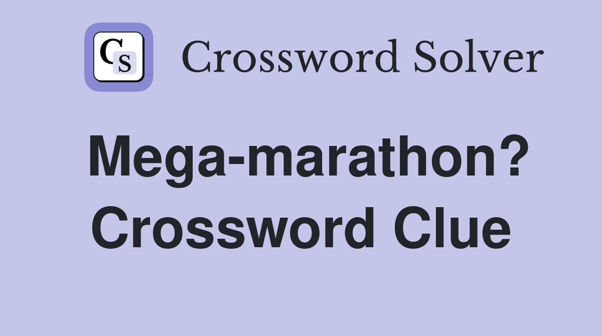 Mega-marathon? Crossword Clue