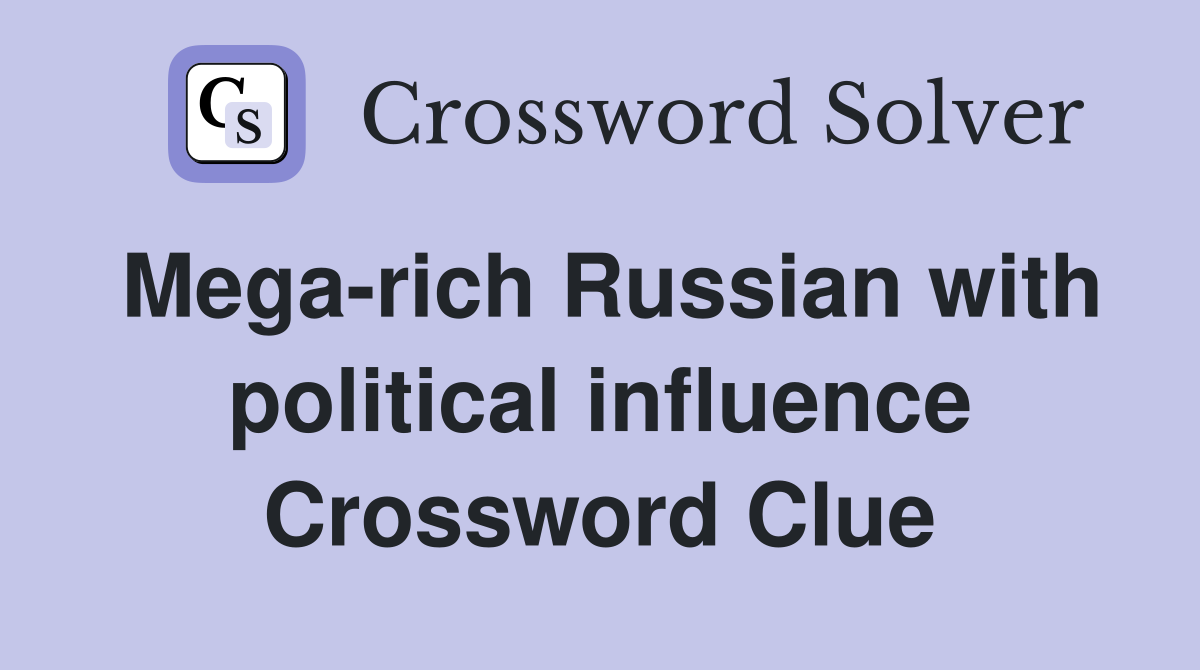Mega-rich Russian with political influence Crossword Clue