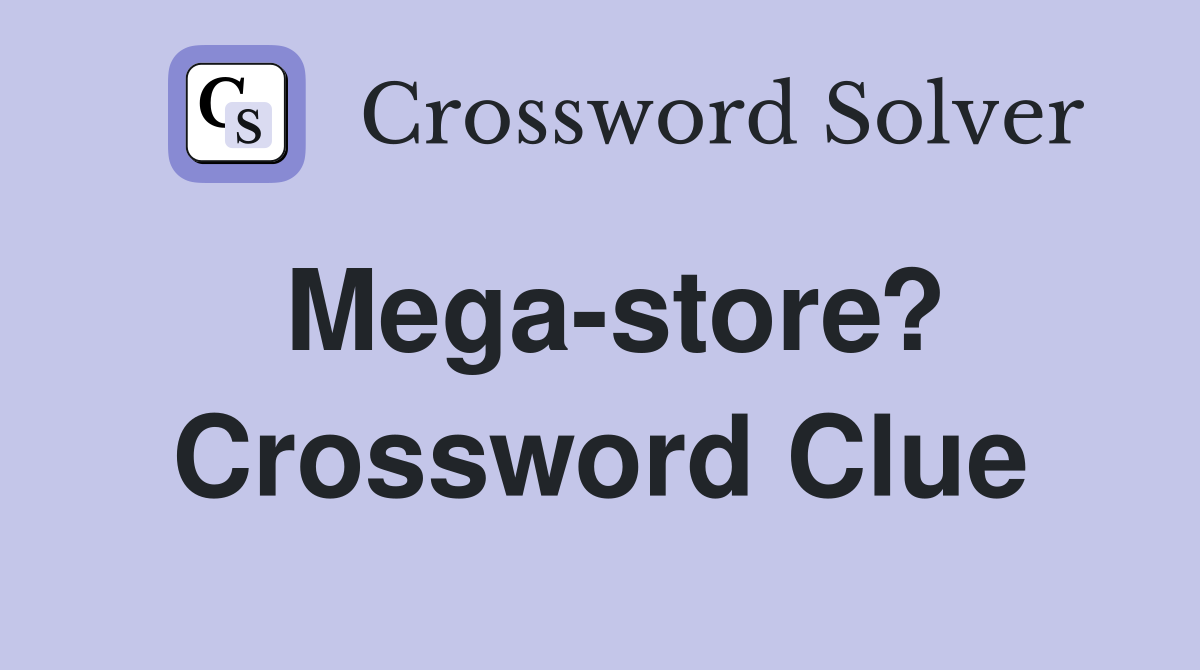 Mega-store? Crossword Clue