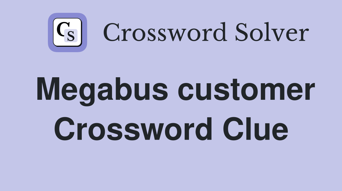 Megabus customer Crossword Clue