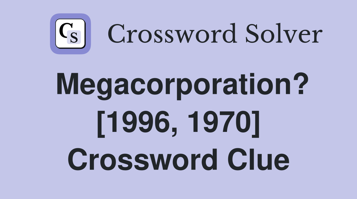 Megacorporation? [1996, 1970] Crossword Clue