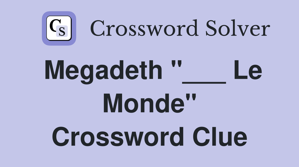 Megadeth "___ Le Monde" Crossword Clue