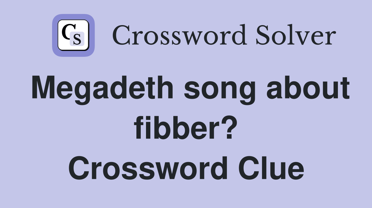 Megadeth song about fibber? Crossword Clue