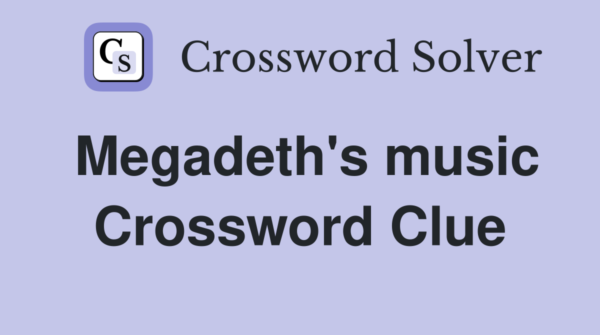 Megadeth's music Crossword Clue
