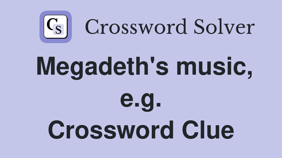 Megadeth's music, e.g. Crossword Clue