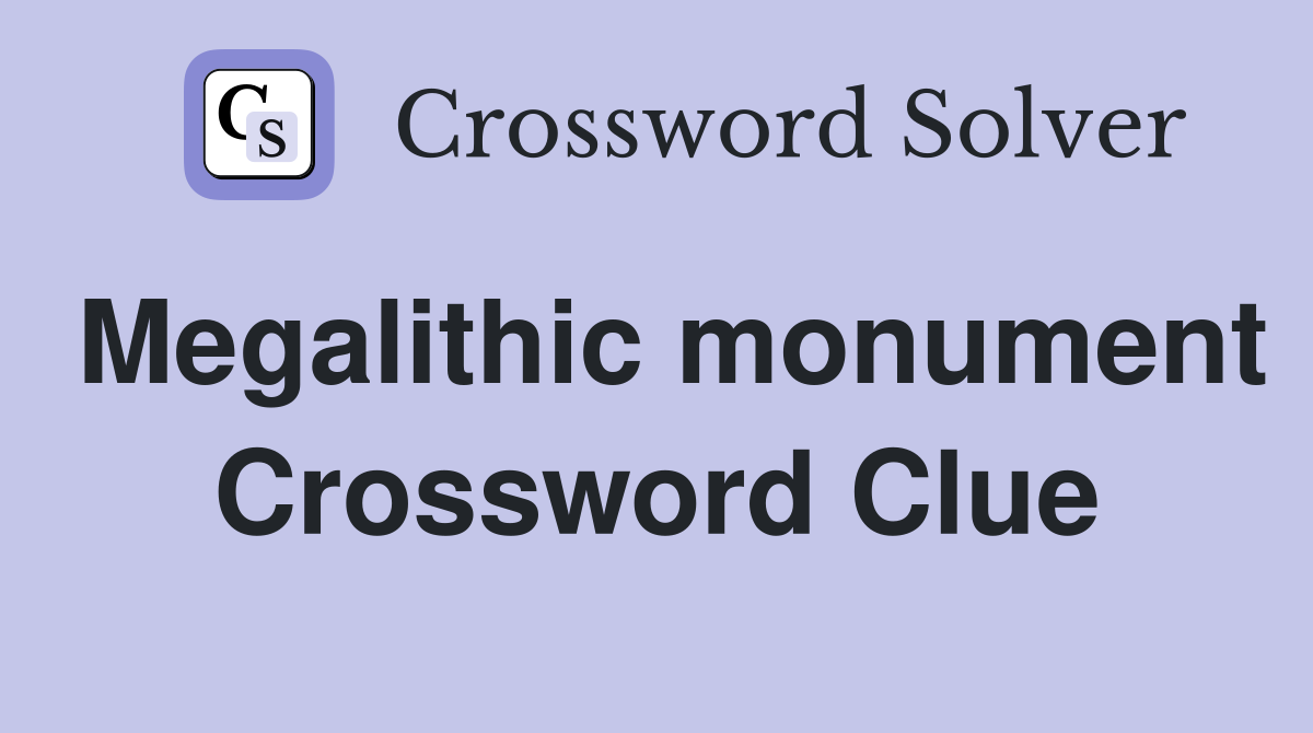 Megalithic monument Crossword Clue