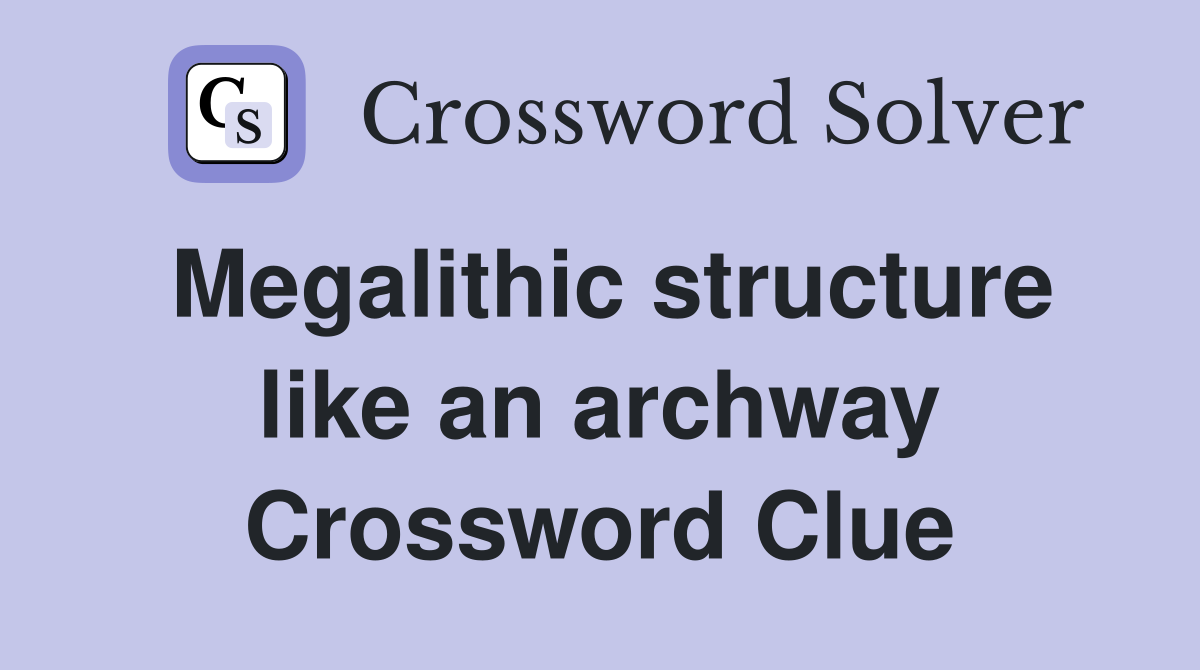 Megalithic structure like an archway Crossword Clue