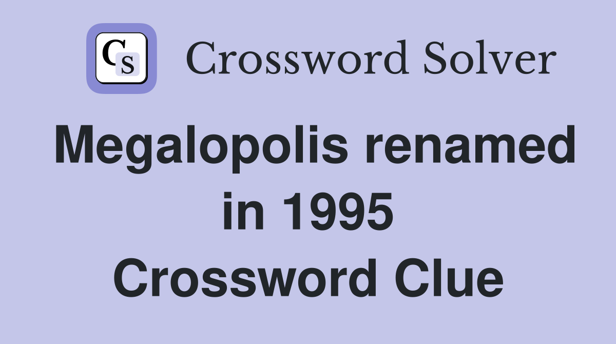 Megalopolis renamed in 1995 Crossword Clue