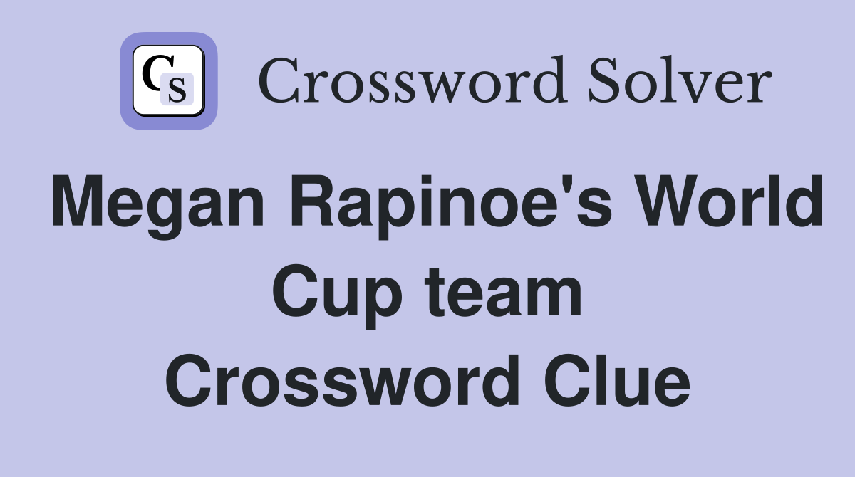 Megan Rapinoe's World Cup team Crossword Clue