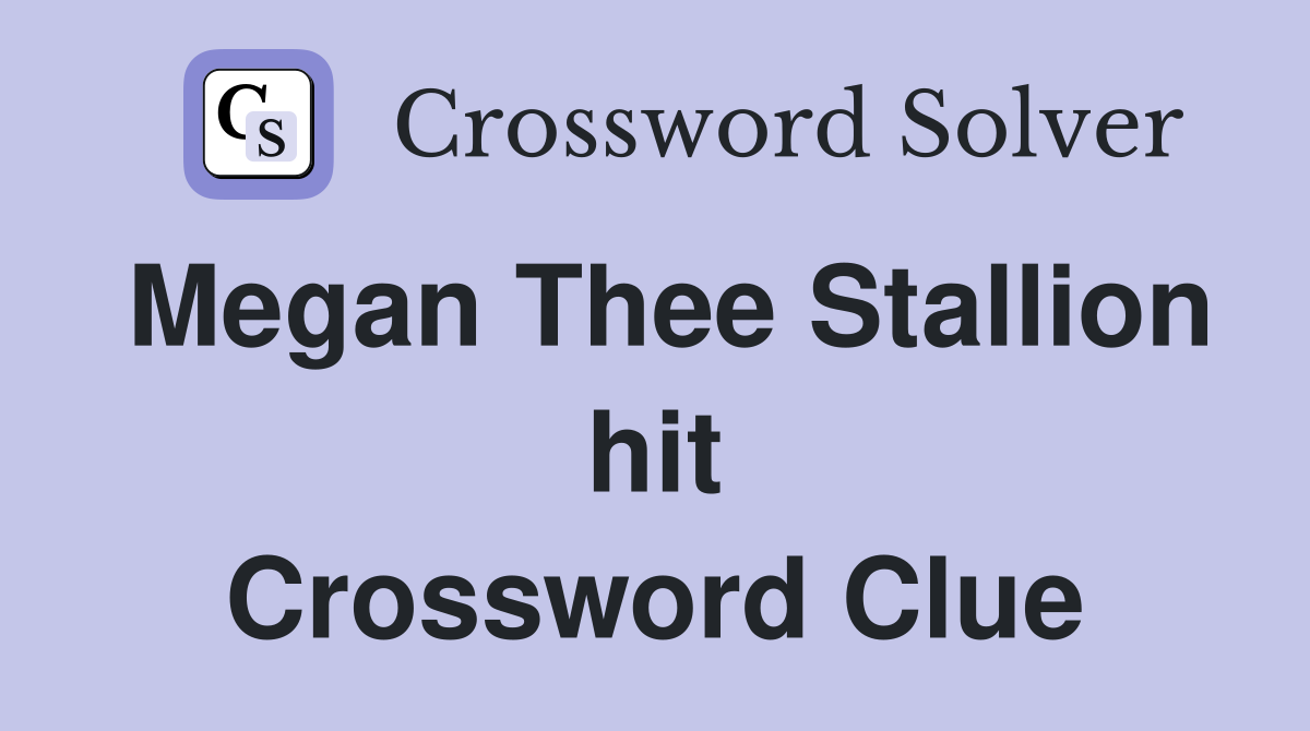Megan Thee Stallion hit Crossword Clue
