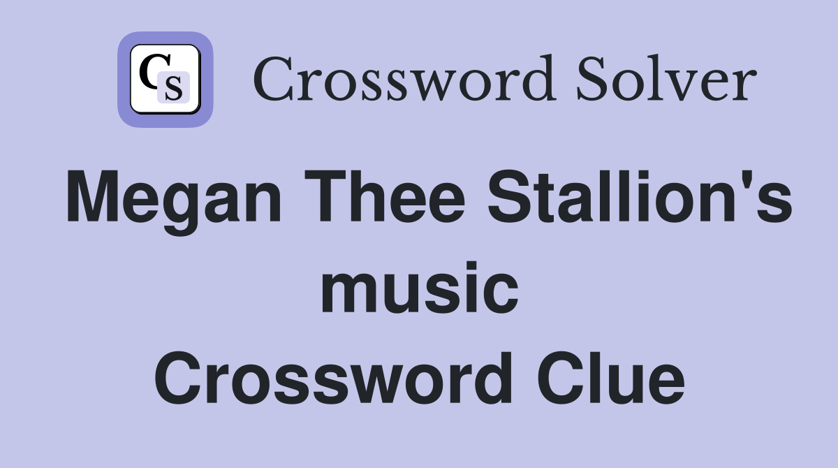 Megan Thee Stallion's music Crossword Clue