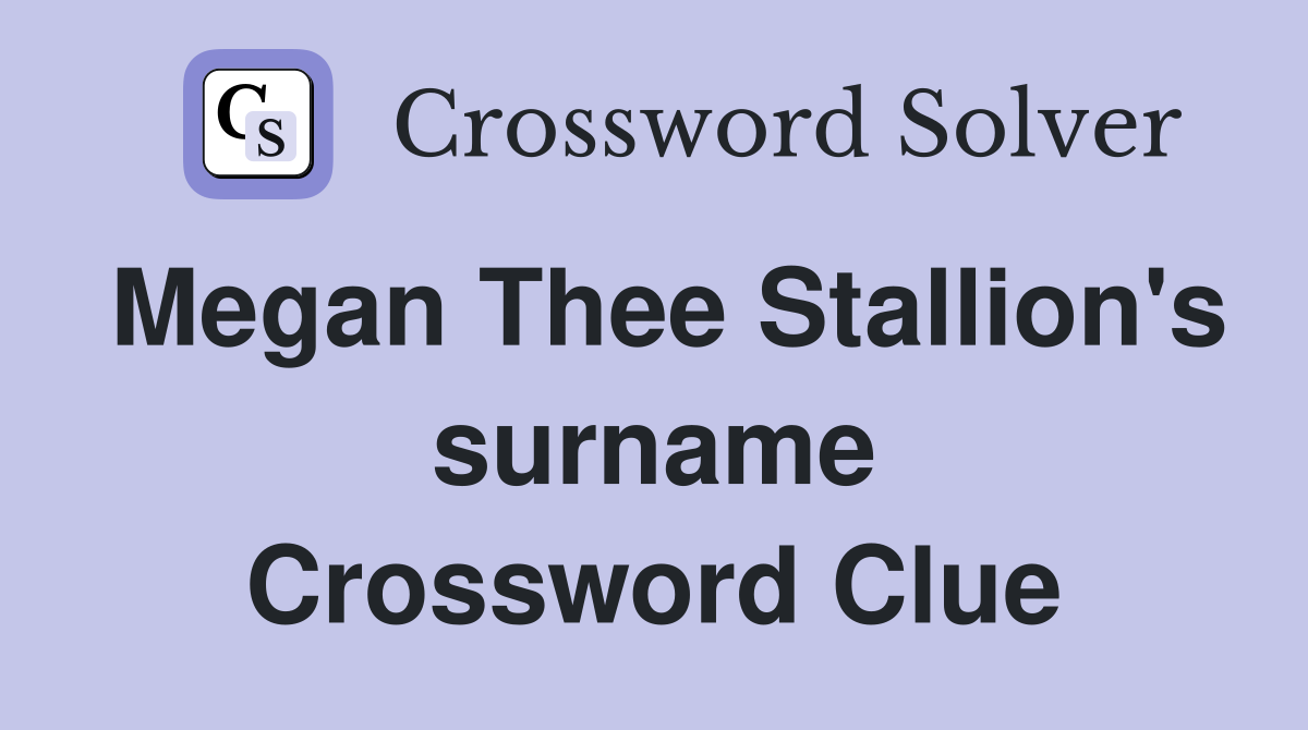 Megan Thee Stallion's surname Crossword Clue