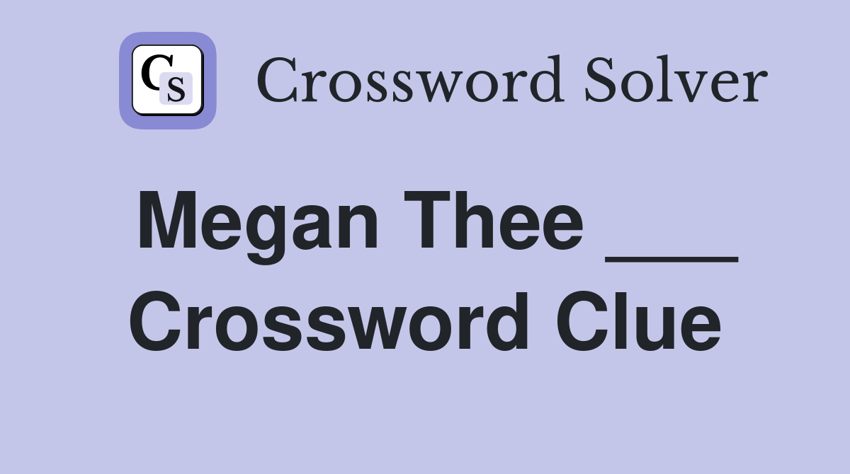 Megan Thee ___ Crossword Clue