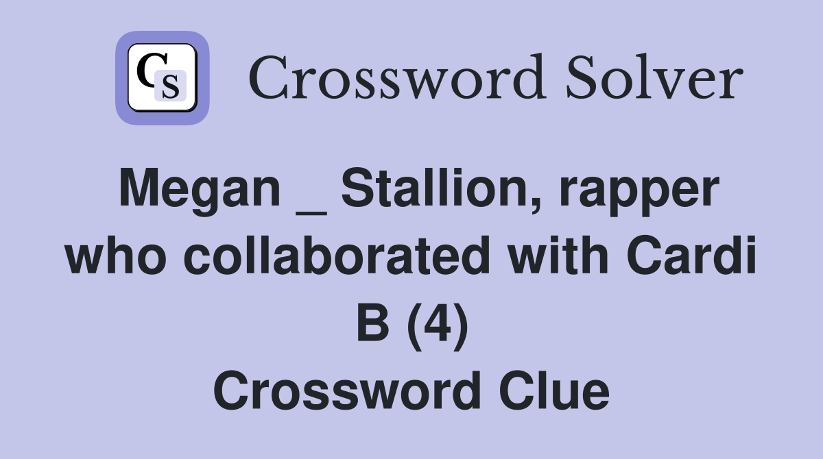 Megan _ Stallion, rapper who collaborated with Cardi B (4) Crossword Clue