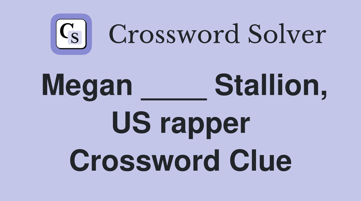 Megan ____ Stallion, US rapper Crossword Clue