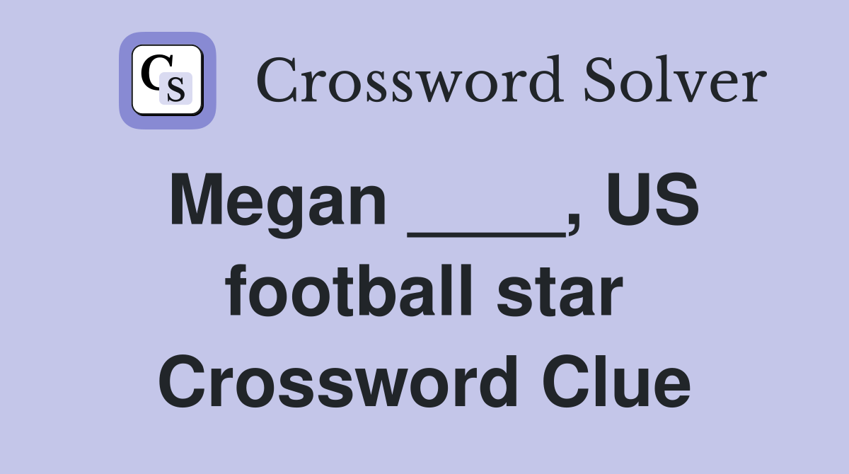 Megan ____, US football star Crossword Clue