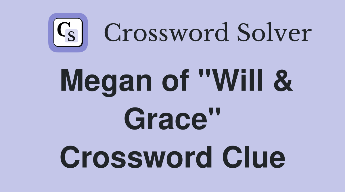 Megan of "Will & Grace" Crossword Clue