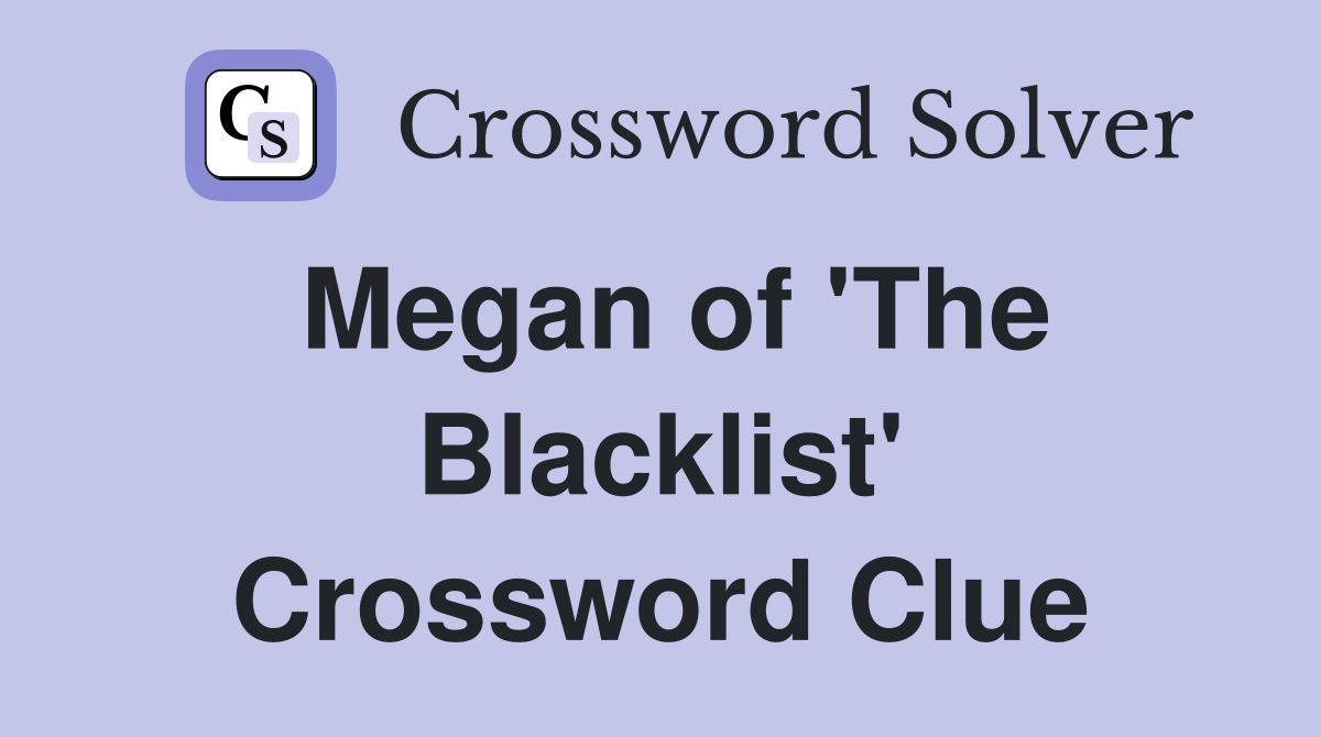 Megan of 'The Blacklist' Crossword Clue