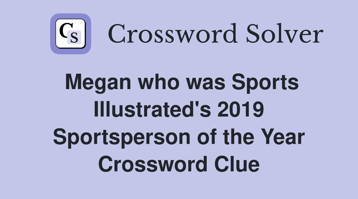 Megan who was Sports Illustrated's 2019 Sportsperson of the Year Crossword Clue
