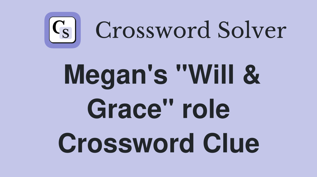 Megan's "Will & Grace" role Crossword Clue