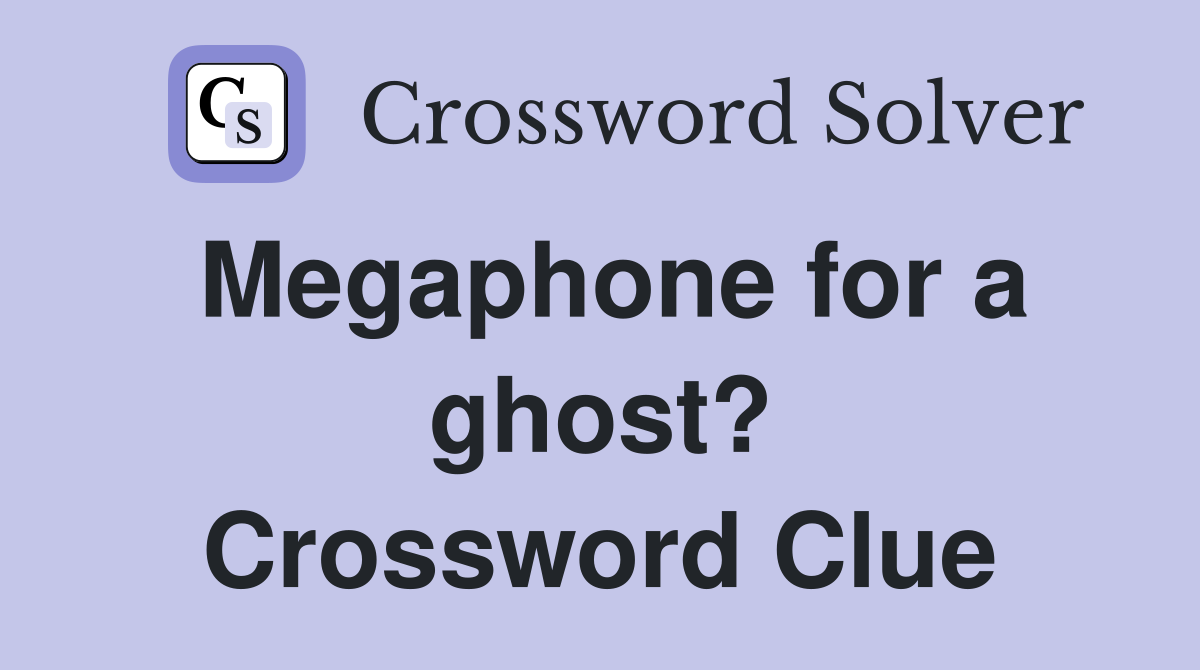 Megaphone for a ghost? Crossword Clue