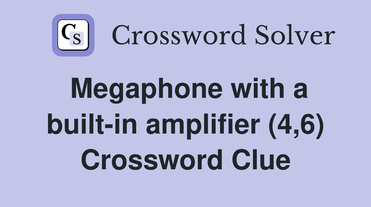 Megaphone with a built-in amplifier (4,6) Crossword Clue