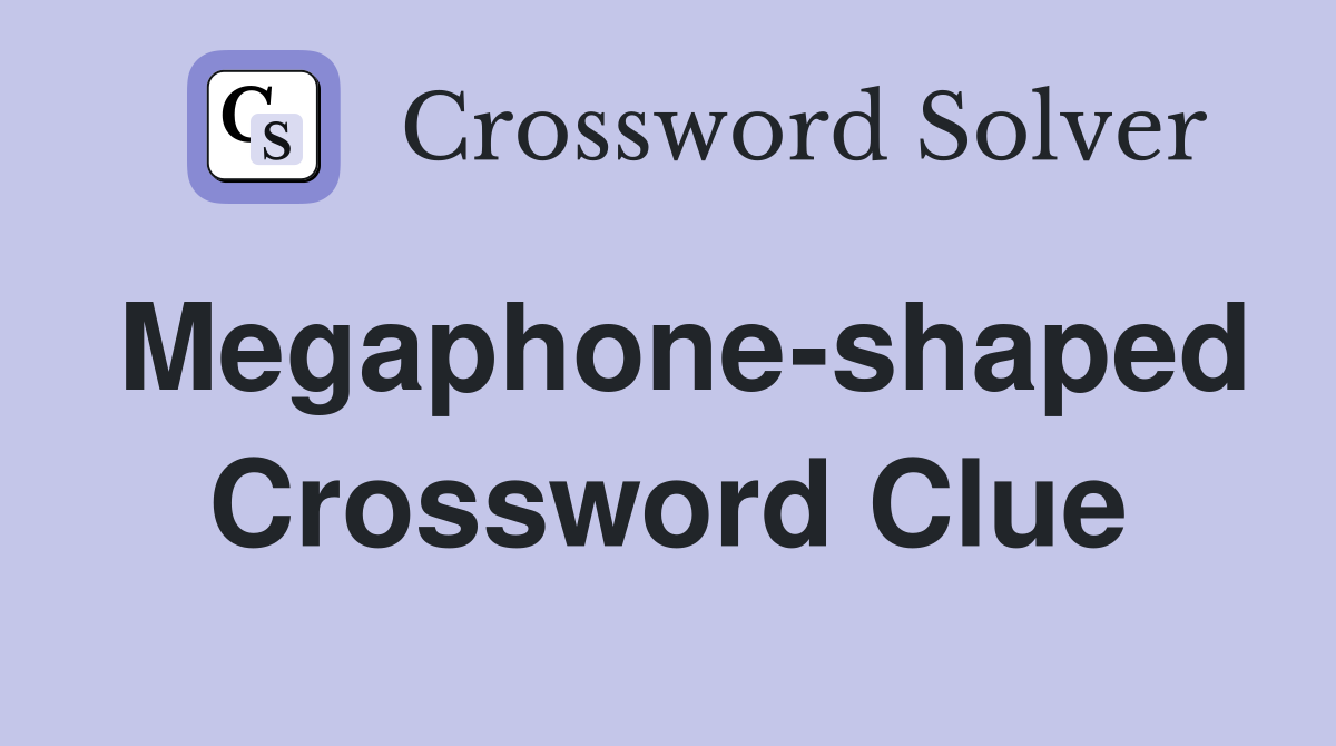 Megaphone-shaped Crossword Clue