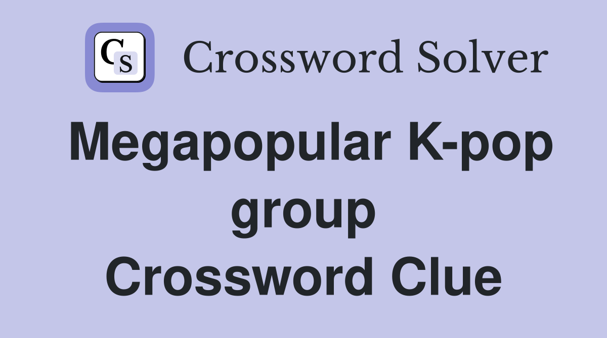 Megapopular K-pop group Crossword Clue