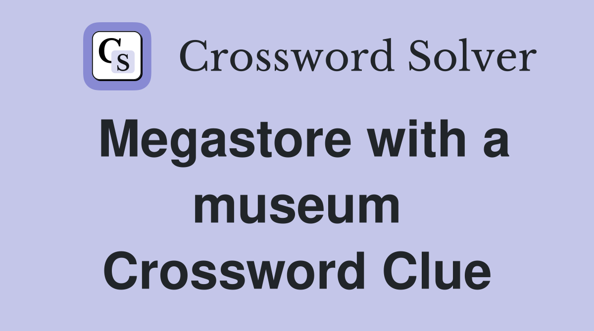 Megastore with a museum Crossword Clue