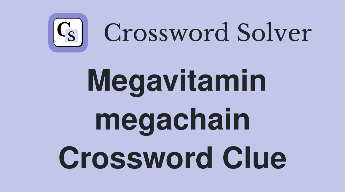 Megavitamin megachain Crossword Clue