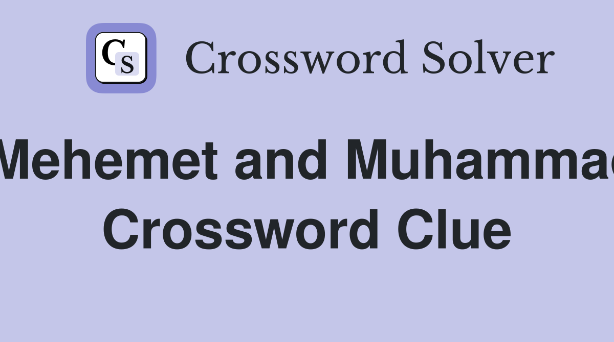 Mehemet and Muhammad Crossword Clue