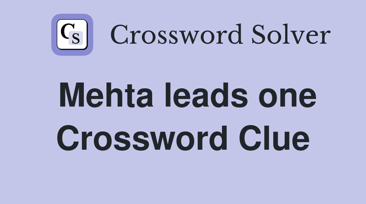 Mehta leads one Crossword Clue