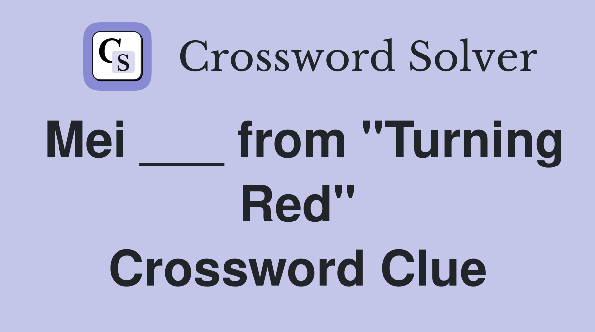 Mei ___ from "Turning Red" Crossword Clue
