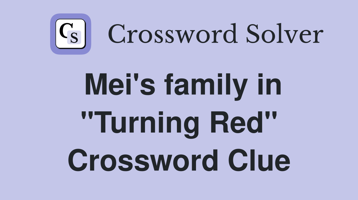Mei's family in "Turning Red" Crossword Clue