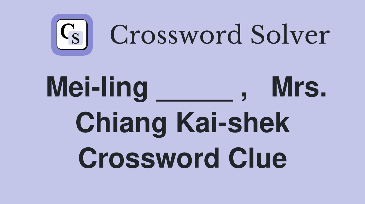 Mei-ling _____ ,   Mrs. Chiang Kai-shek Crossword Clue