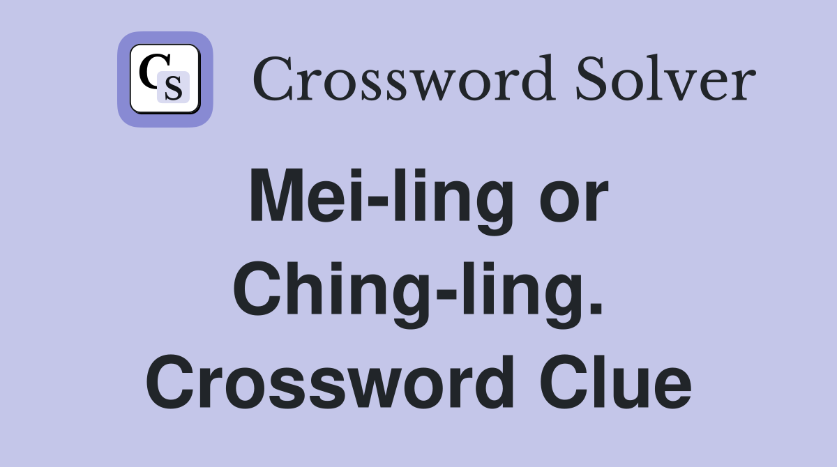 Mei-ling or Ching-ling. Crossword Clue