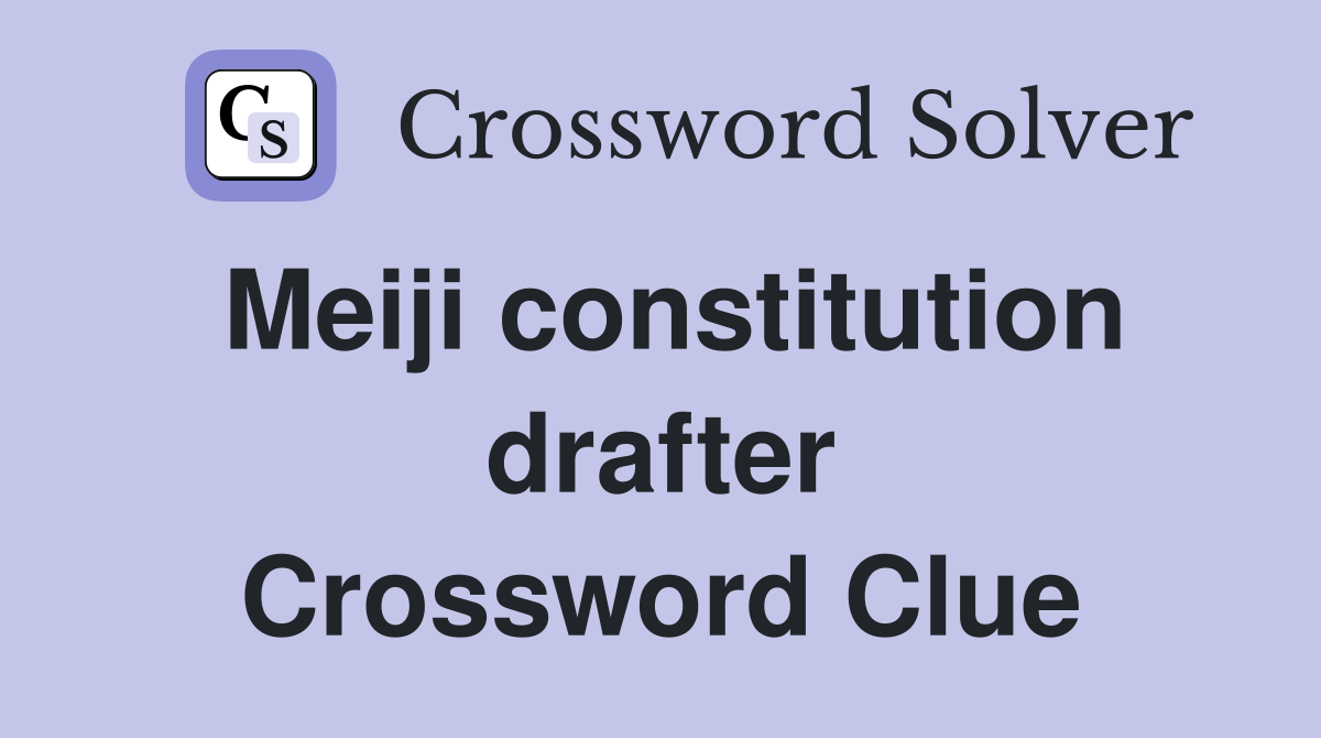 Meiji constitution drafter Crossword Clue