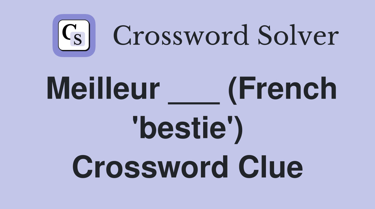 Meilleur ___ (French 'bestie') Crossword Clue