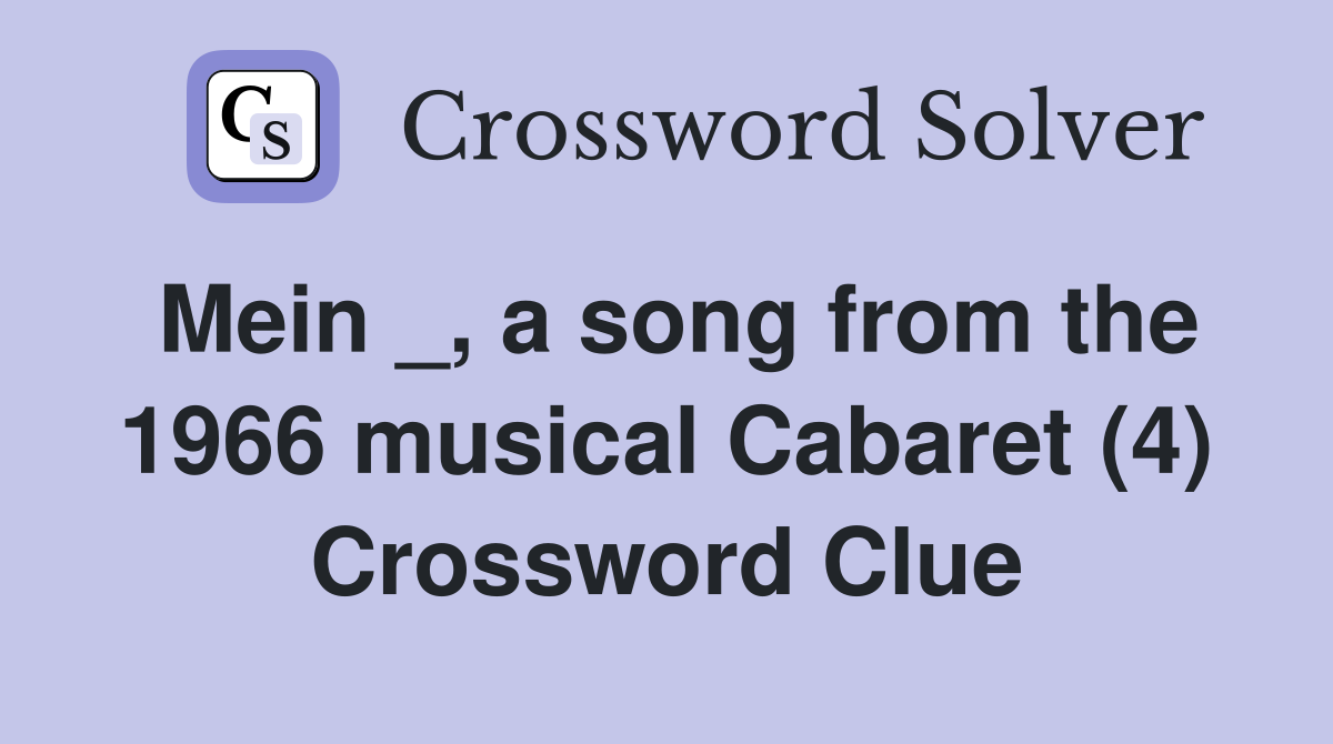 Mein _, a song from the 1966 musical Cabaret (4) Crossword Clue