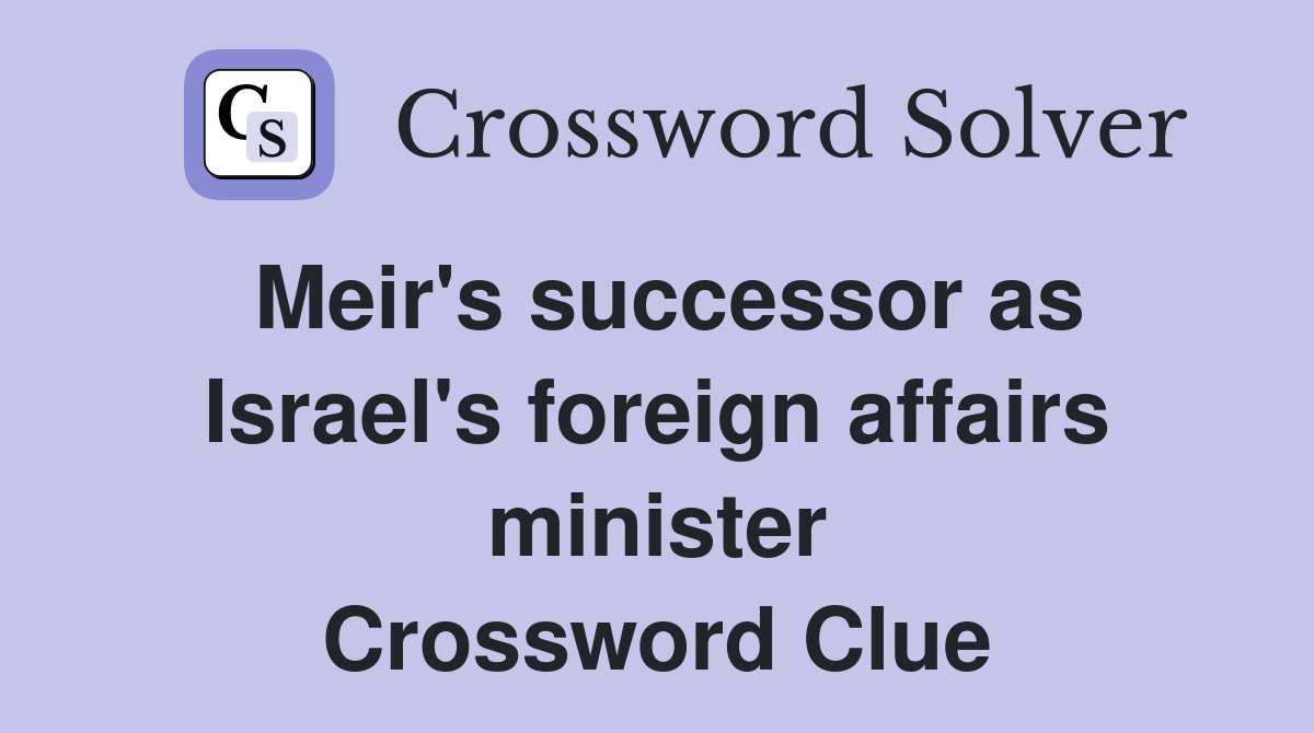 Meir's successor as Israel's foreign affairs minister Crossword Clue