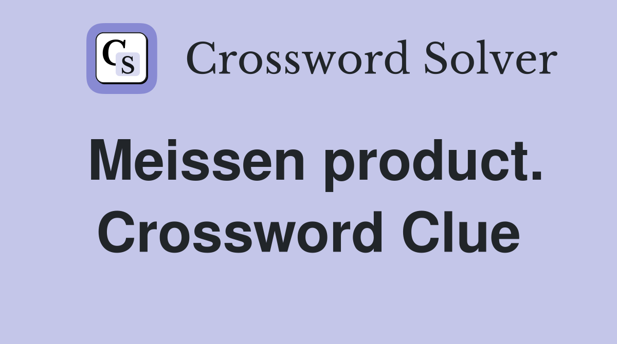 Meissen product. Crossword Clue