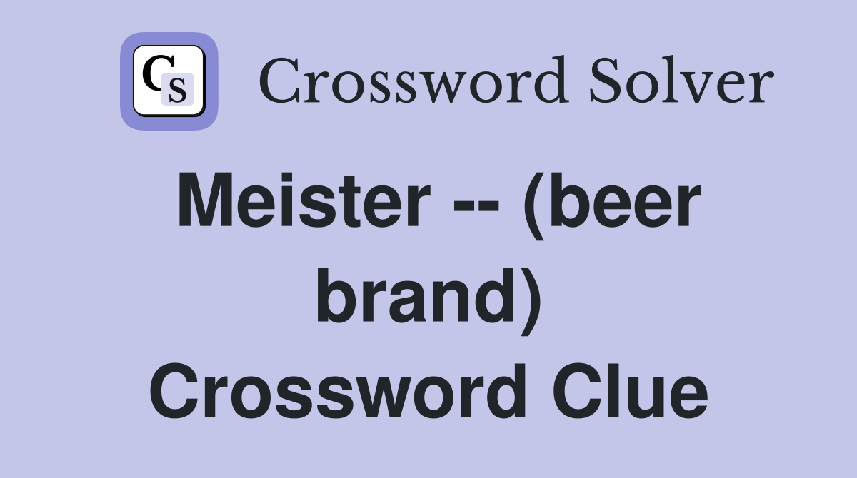 Meister -- (beer brand) Crossword Clue