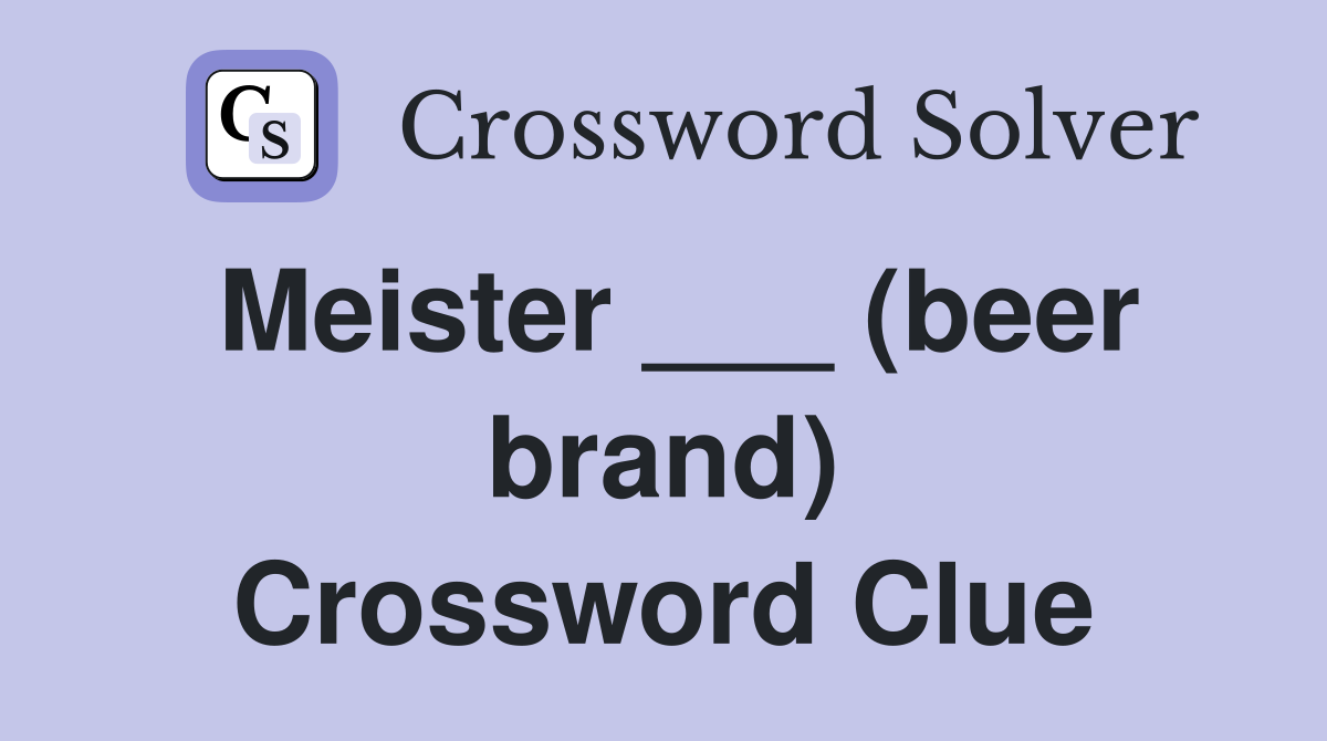 Meister ___ (beer brand) Crossword Clue